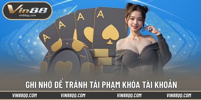 Ghi nhớ để tránh tái phạm khóa tài khoản