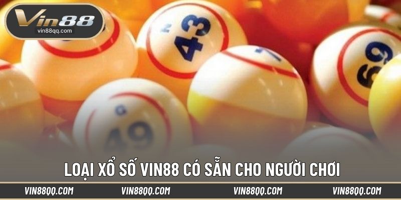 Loại xổ số VIN88 có sẵn cho người chơi