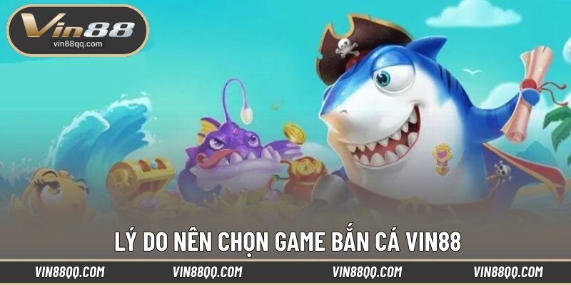 Lý do nên chọn game bắn cá VIN88
