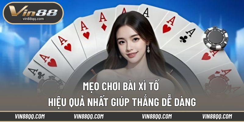 Mẹo Chơi Bài Xì Tố