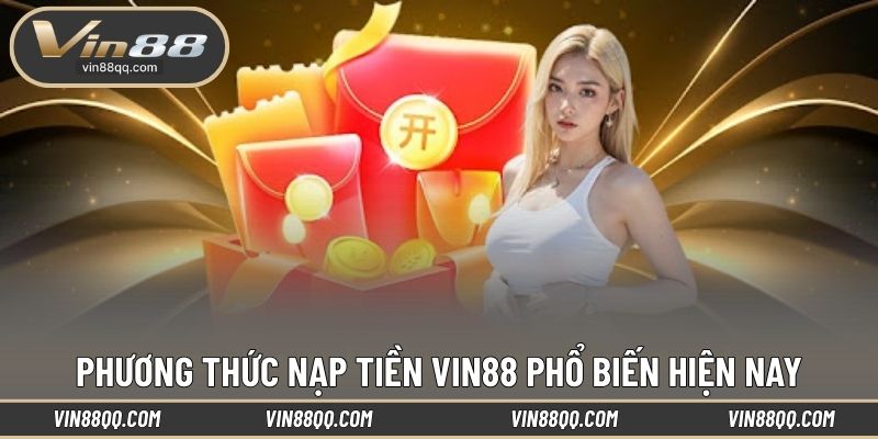 Phương thức nạp tiền VIN88 phổ biến hiện nay